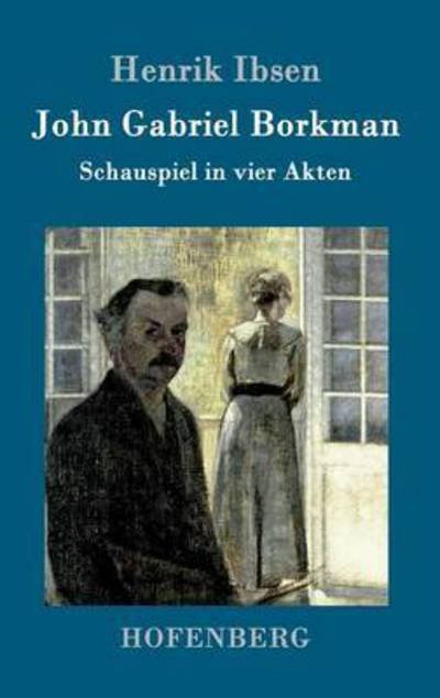 Cover for Henrik Ibsen · John Gabriel Borkman: Schauspiel in vier Akten (Hardcover bog) (2016)