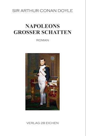 Napoleons großer Schatten - Sir Arthur Conan Doyle - Books - Verlag 28 Eichen - 9783940597915 - November 20, 2017