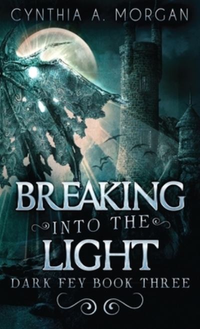 Cover for Cynthia a Morgan · Breaking Into The Light (Hardcover Book) (2021)