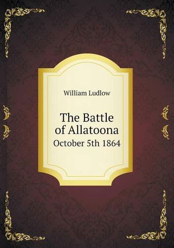 Cover for William Ludlow · The Battle of Allatoona October 5th 1864 (Paperback Book) (2013)