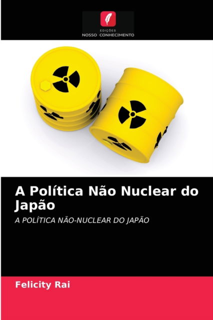 Cover for Felicity Rai · A Política Não Nuclear do Japão (Paperback Book) (2021)