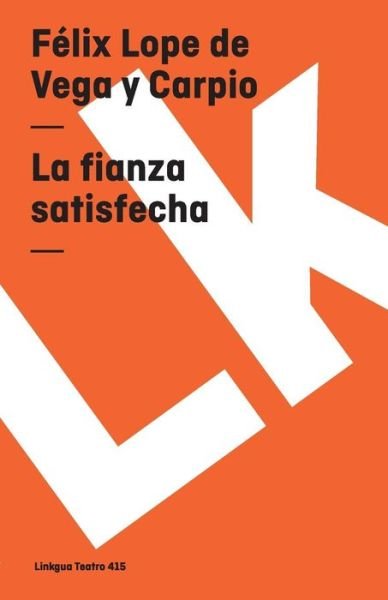 Cover for Felix Lope De Vega Y Carpio · La Fianza Satisfecha (Teatro) (Spanish Edition) (Pocketbok) [Spanish edition] (2014)