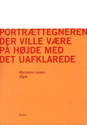 Cover for Marianne Larsen · Portrættegneren der ville være på højde med det uafklarede (Sewn Spine Book) [1. Painos] (2000)