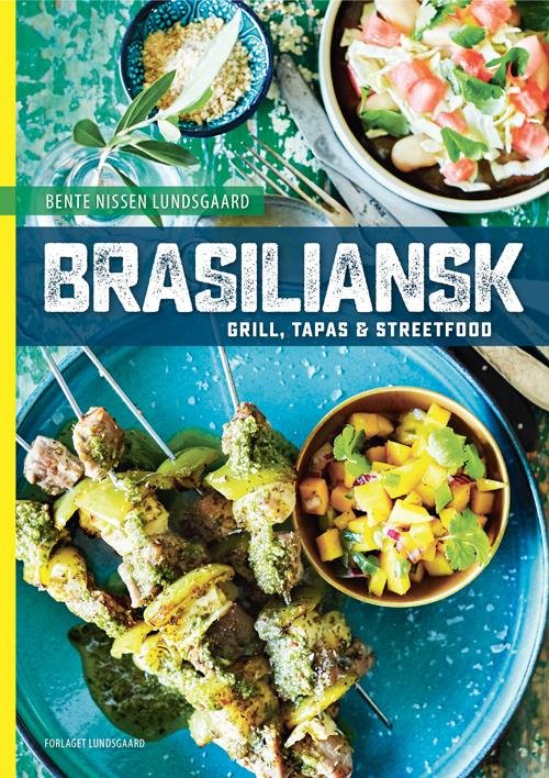 Cover for Bente Nissen Lundsgaard · Brasiliansk grill, tapas og streetfood (Hardcover bog) [1. udgave] (2016)