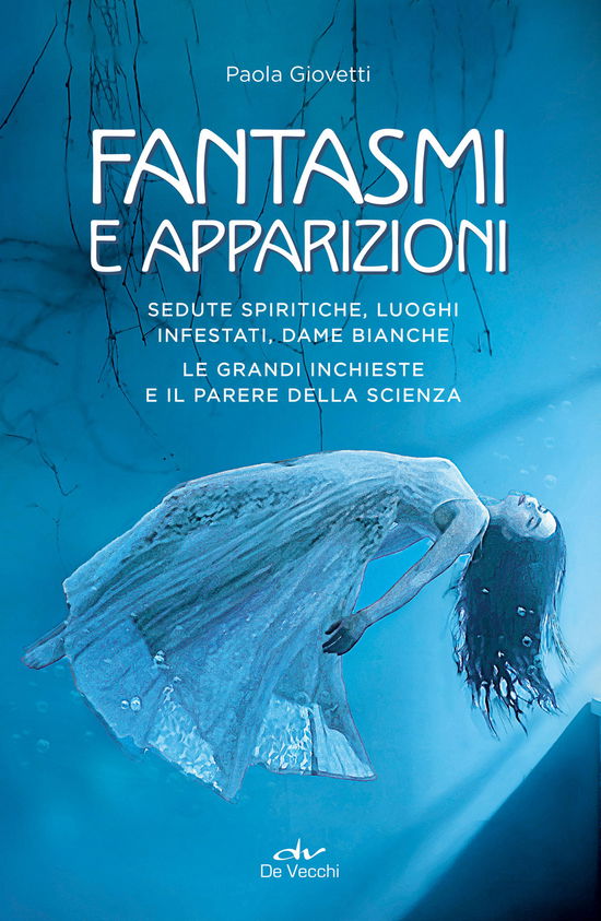 Cover for Paola Giovetti · Fantasmi E Apparizioni. Sedute Spiritiche, Luoghi Infestati, Dame Bianche. Le Grandi Inchieste E Il Parere Della Scienza (Book)