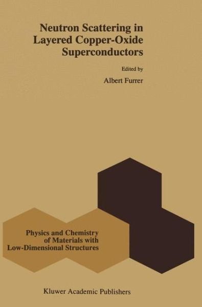Albert Furrer · Neutron Scattering in Layered Copper-oxide Superconductors - Physics and Chemistry of Materials with Low-dimensional Structures (Paperback Book) [Softcover Reprint of the Original 1st Ed. 1998 edition] (2011)