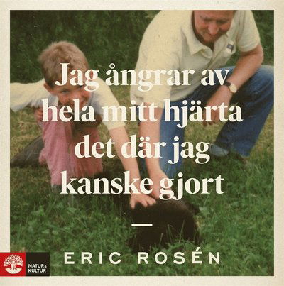 Cover for Eric Rosén · Jag ångrar av hela mitt hjärta det där jag kanske gjort (Audiobook (MP3)) (2019)