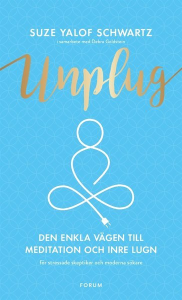 Cover for Suze Yalof Schwartz · Unplug : den enkla vägen till meditation och inre lugn (ePUB) (2017)