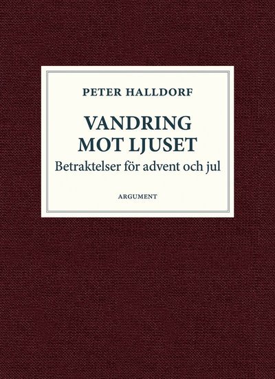 Cover for Peter Halldorf · Vandring mot ljuset : betraktelser för advent och jul (Bog) (2020)