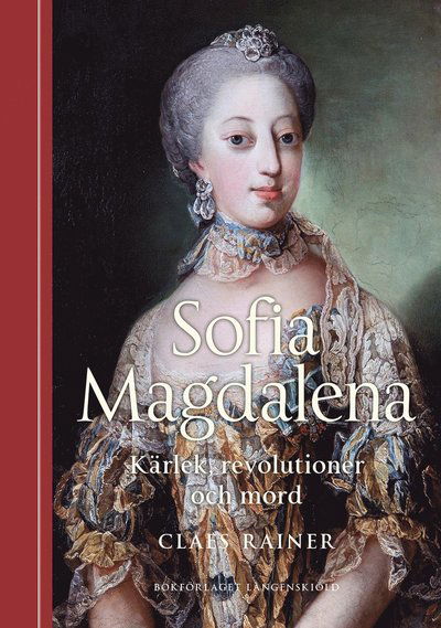 Cover for Claes Rainer · Sofia Magdalena : kärlek, revolutioner och mord (Hardcover Book) (2021)