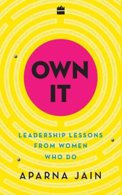 Cover for Aparna Jain · Own it: Leadership Lessons from Women Who Do (Paperback Book) (2016)