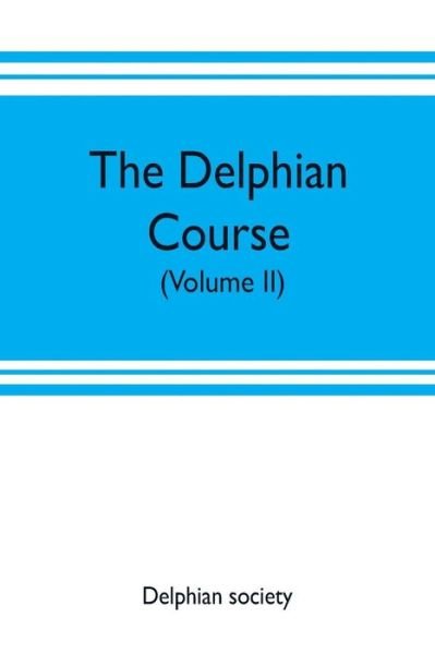 Cover for Delphian Society · The Delphian course: a systematic plan of education, embracing the world's progress and development of the liberal arts (Volume II) (Paperback Book) (2019)