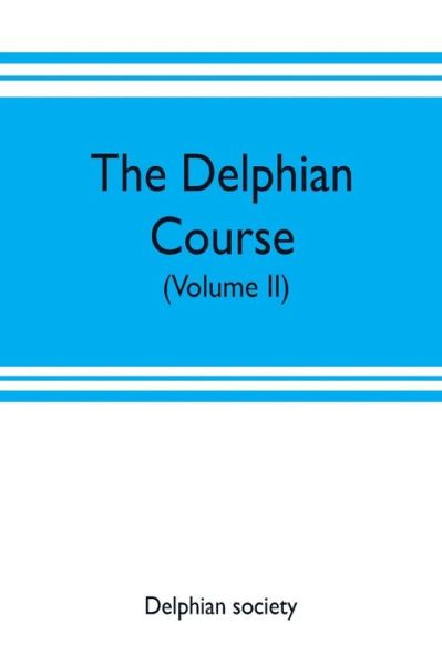 The Delphian course: a systematic plan of education, embracing the world's progress and development of the liberal arts (Volume II) - Delphian Society - Bøger - Alpha Edition - 9789353702915 - 20. maj 2019