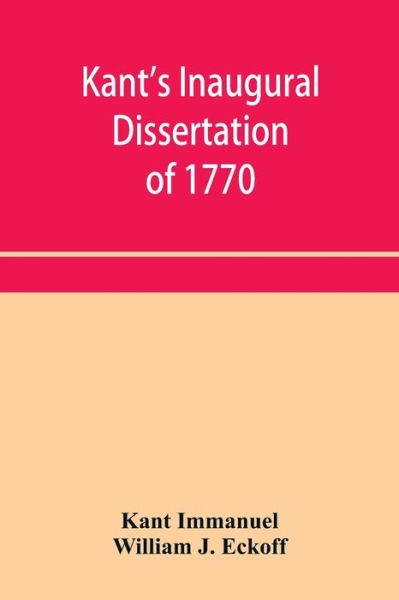 Kant's inaugural dissertation of 1770 - Kant Immanuel - Bøger - Alpha Editions - 9789353955915 - 26. december 2019