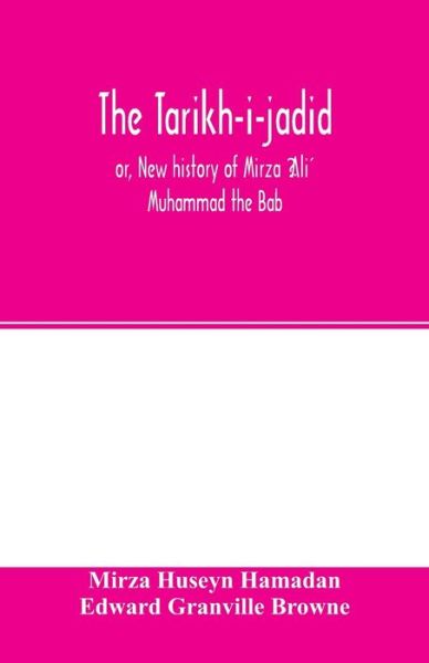 Cover for Mirza Huseyn Hamada?n · The Ta?ri?kh-i-jadi?d; or, New history of Mi?rza? ?Ali? Muhammad the Ba?b (Paperback Book) (2000)