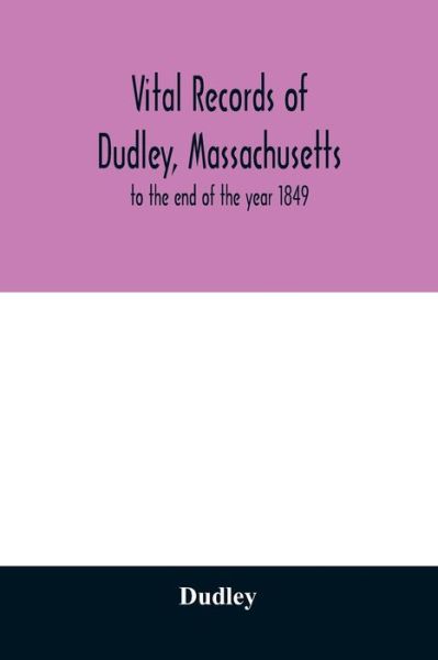 Vital records of Dudley, Massachusetts - Dudley - Kirjat - Alpha Edition - 9789354028915 - torstai 18. kesäkuuta 2020