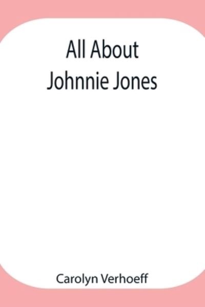 All About Johnnie Jones - Carolyn Verhoeff - Books - Alpha Edition - 9789354945915 - August 17, 2021