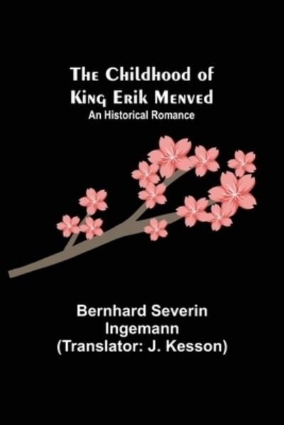 Cover for Bernhard Severin Ingemann · The Childhood of King Erik Menved; An Historical Romance (Paperback Book) (2021)