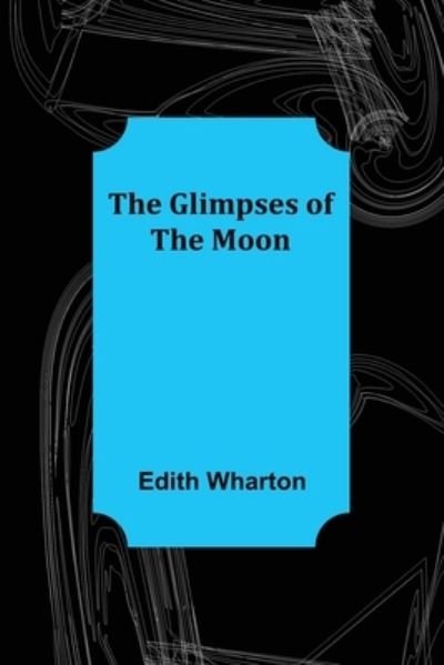 Cover for Edith Wharton · The Glimpses of the Moon (Pocketbok) (2021)