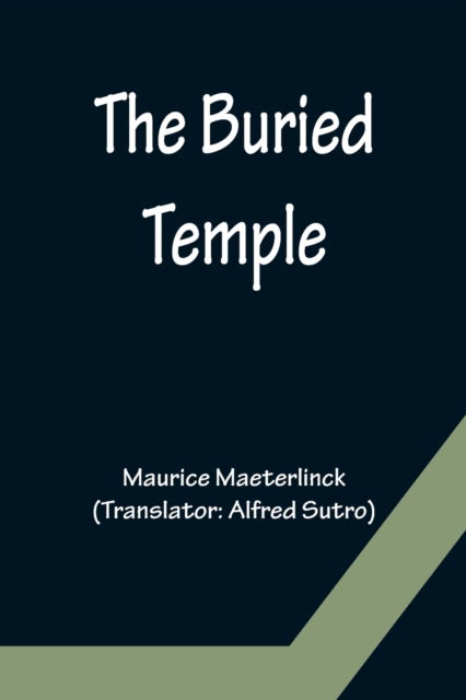 The Buried Temple - Maurice Maeterlinck - Libros - Alpha Edition - 9789356152915 - 11 de abril de 2022