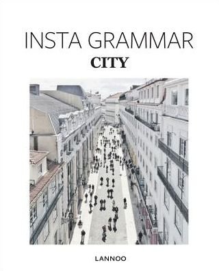 Insta Grammar: City - Insta Grammar - Irene Schampaert - Boeken - Lannoo Publishers - 9789401436915 - 14 november 2016