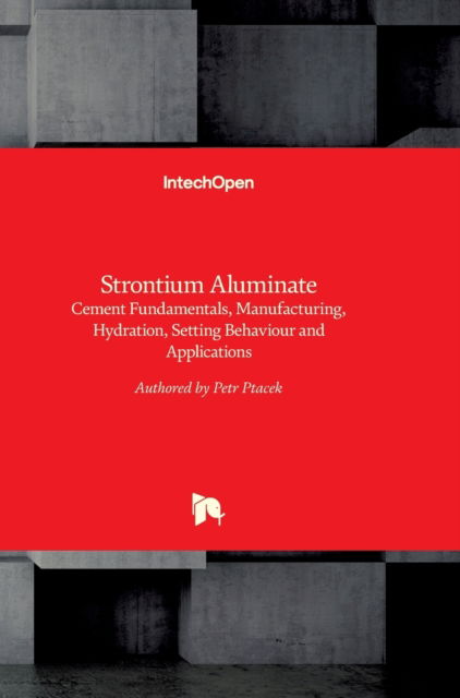 Cover for Petr Ptacek · Strontium Aluminate: Cement Fundamentals, Manufacturing, Hydration, Setting Behaviour and Applications (Hardcover Book) (2014)