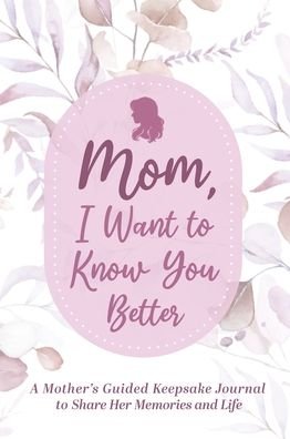 Cover for Made Easy Press · Mom, I Want to Know You Better (Hardcover Book) (2022)
