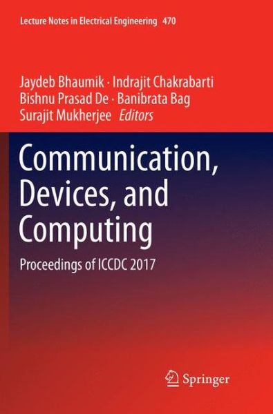Cover for Communication, Devices, and Computing: Proceedings of ICCDC 2017 - Lecture Notes in Electrical Engineering (Paperback Book) [Softcover reprint of the original 1st ed. 2017 edition] (2018)