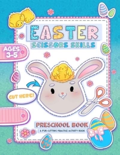 Cover for Special Art Learning · Easter Scissor Skills: A Fun Cutting and Coloring Activity Book for Toddlers and Kids ages 3-5 with More than 50 Easter illustrations with rabbits, chicks, colorful eggs, doves and much more. (Gift Idea) (Paperback Bog) (2021)