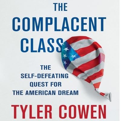 The Complacent Class - Tyler Cowen - Music - Gildan Media Corporation - 9798200600915 - April 1, 2017