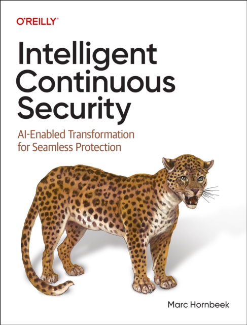 Intelligent Continuous Security: Ai-Enabled Transformation for Seamless Protection - Marc Hornbeek - Books - O'Reilly Media - 9798341615915 - June 20, 2025