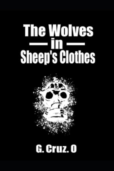 The Wolves in Sheep's Clothes - G Cruz O - Books - Independently Published - 9798436630915 - March 21, 2022