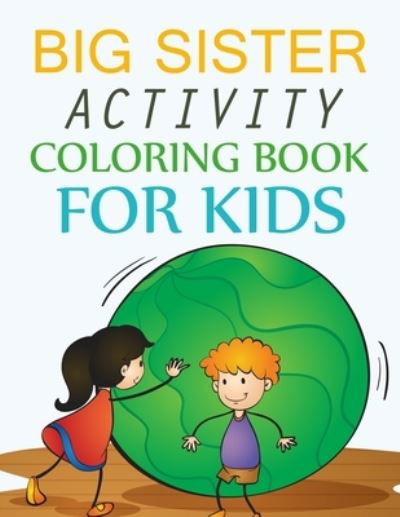 Big Sister Activity Coloring Book For Kids: Big Sister Coloring Book For Girls - Joy Press - Books - Independently Published - 9798476397915 - September 13, 2021