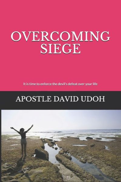 Cover for Apostle David Udoh · Overcoming Siege: It is time to enforce the devil's defeat over your life (Paperback Book) (2021)