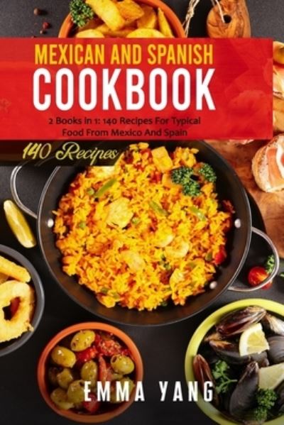 Cover for Emma Yang · Mexican And Spanish Cookbook: 2 Books in 1: 140 Recipes For Typical Food From Mexico And Spain (Paperback Book) (2021)