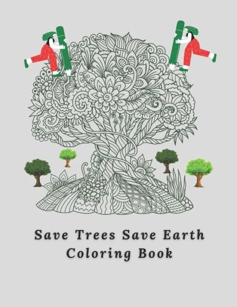 Save Trees Save Earth Coloring Book: For All Ages - 98 Page - Creativity, Fun & Relaxation - Ak Sawon - Boeken - Independently Published - 9798517063915 - 8 juni 2021