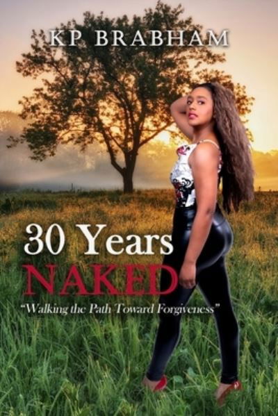 Cover for Kp Brabham · 30 Years Naked: Walking the Path Toward Forgiveness (Paperback Book) (2021)