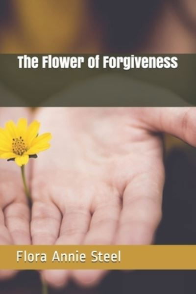 The Flower of Forgiveness - Flora Annie Steel - Books - Independently Published - 9798559164915 - January 22, 2021