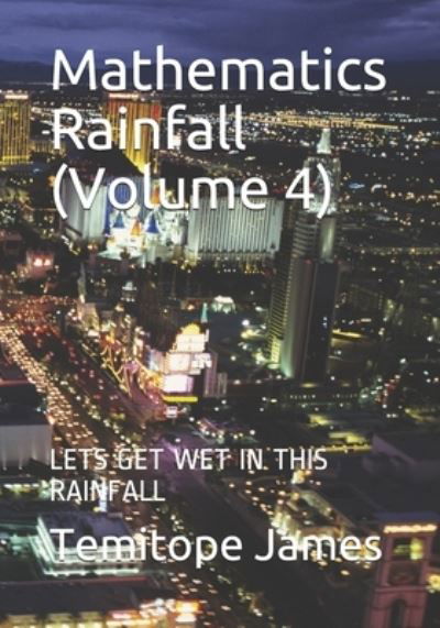 Mathematics Rainfall (Volume 4) - Temitope James - Bücher - Independently Published - 9798568933915 - 21. November 2020