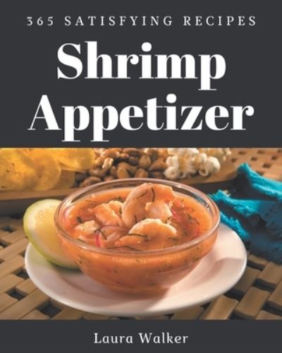 Cover for Laura Walker · 365 Satisfying Shrimp Appetizer Recipes (Paperback Book) (2020)