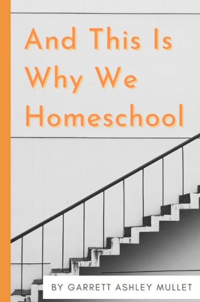 Cover for Garrett Ashley Mullet · And This Is Why We Homeschool (Paperback Book) (2020)