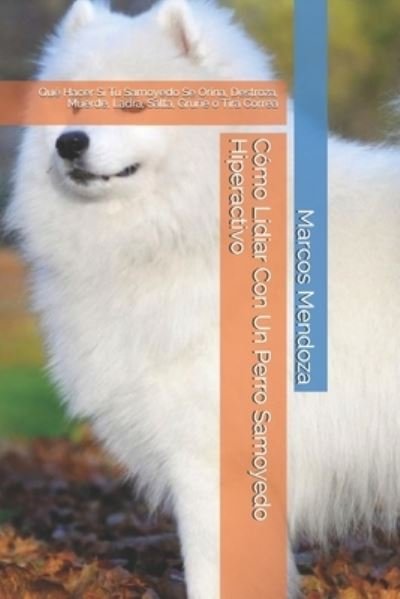 Cover for Marcos Mendoza · Como Lidiar Con Un Perro Samoyedo Hiperactivo (Pocketbok) (2021)