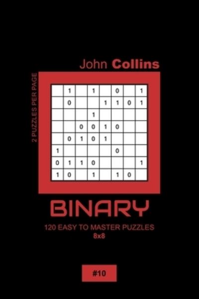 Cover for John Collins · Binary - 120 Easy To Master Puzzles 8x8 - 10 (Paperback Book) (2020)