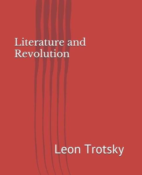 Literature and Revolution - Leon Trotsky - Books - Independently Published - 9798609807915 - February 5, 2020