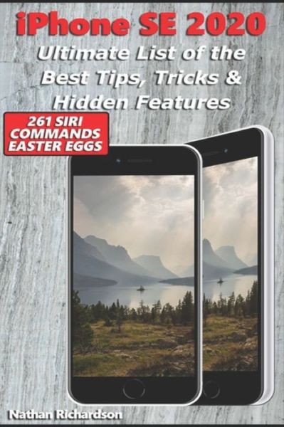 Cover for Nathan Richardson · Iphone Se 2020 - Ultimate List of the Best Tips, Tricks &amp; Hidden Features (261 Siri Commands / Easter Eggs) (Paperback Book) (2020)