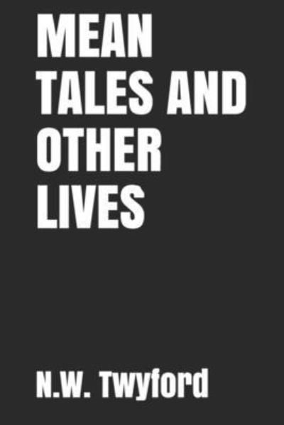 Cover for N W Twyford · Mean Tales and Other Lives (Pocketbok) (2020)