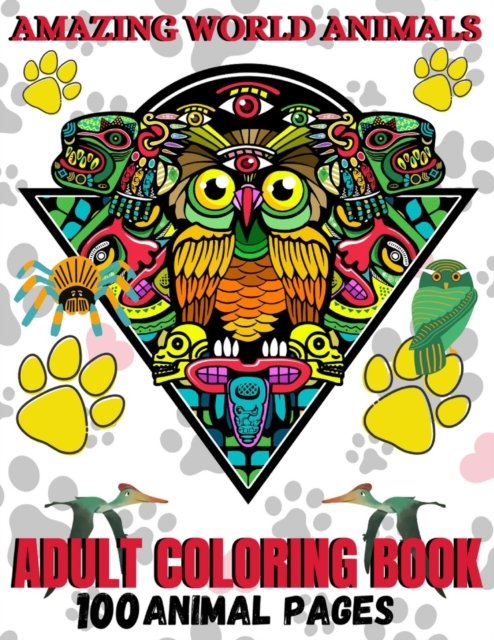 Cover for Tofayel Ahmed · Amazing World Animals: Adult Coloring Book ! 50 Stress Relieving and Fun Animal Designs for Grownups Featuring Birds, Cats, Owl, Deer, Rabbits and Many More (Taschenbuch) (2021)