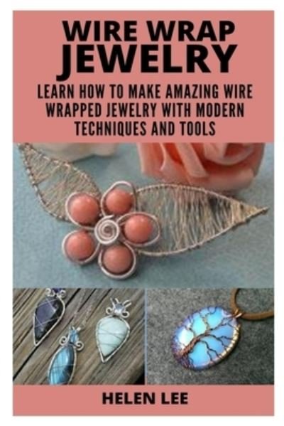 Wire Wrap Jewelry - Helen Lee - Bøger - Independently Published - 9798720658915 - 11. marts 2021