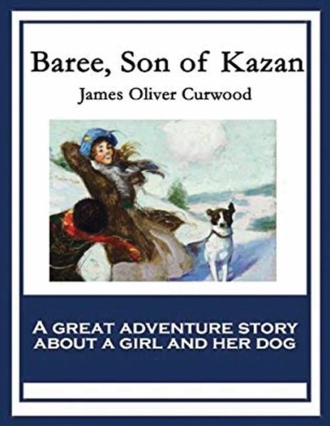 Cover for James Oliver Curwood · Baree, Son of Kazan (Annotated) (Paperback Book) (2021)