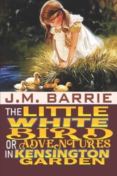 Cover for James Matthew Barrie · The Little White Bird Or Adventures in Kensington Gardens annotated edition (Taschenbuch) (2021)